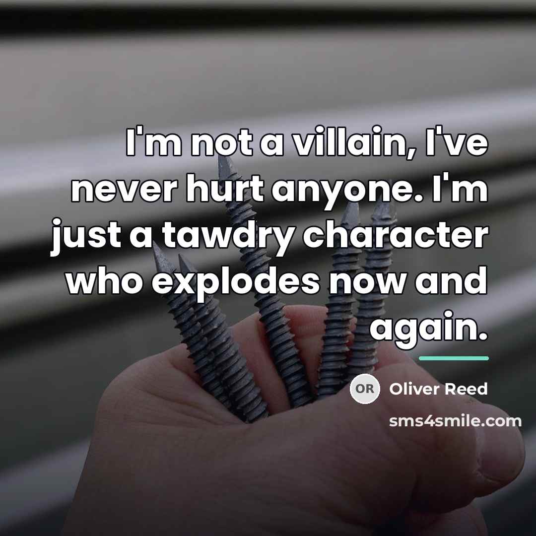 “I'm not a villain, I've never hurt anyone. I'm just…” quote by Oliver Reed