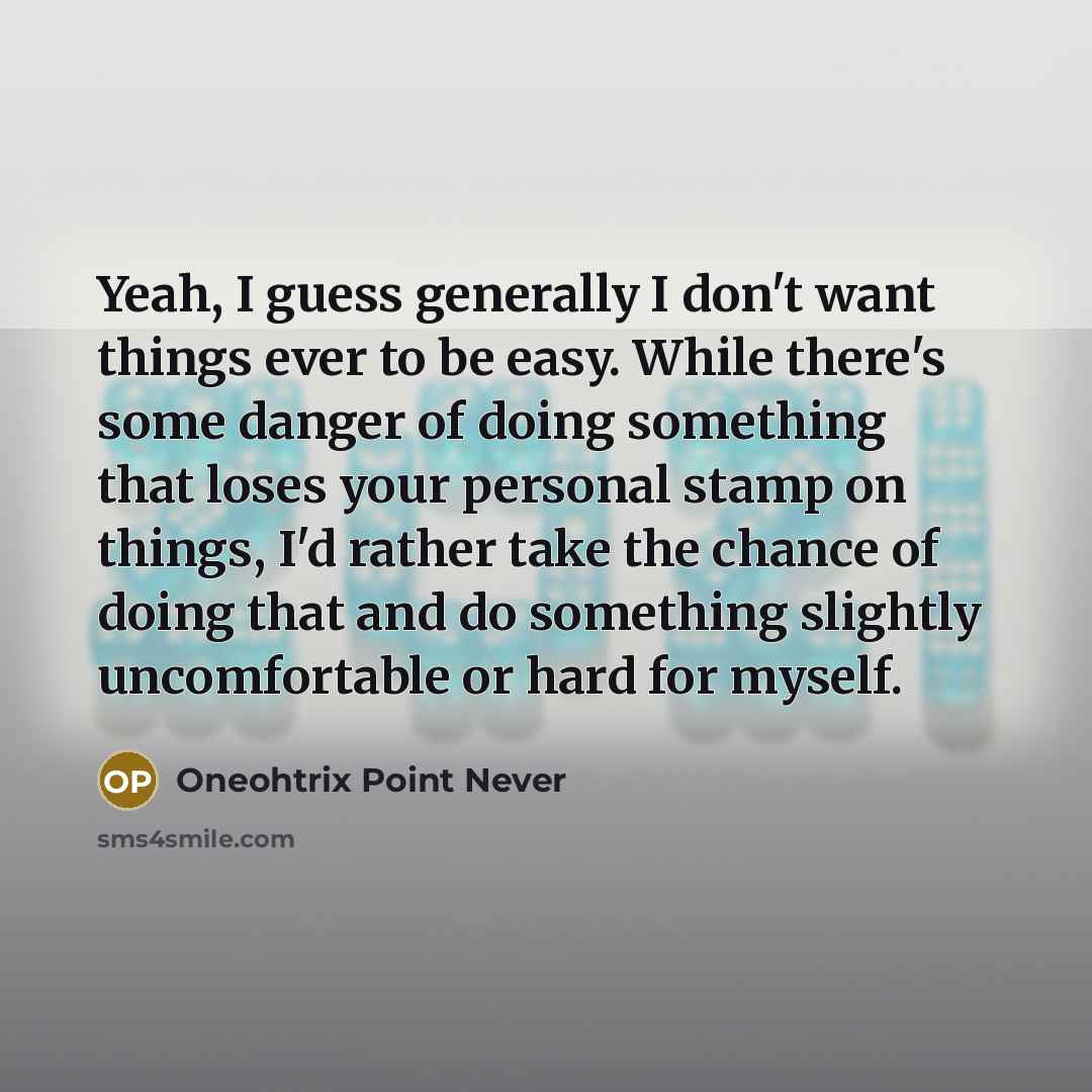 “Yeah, I guess generally I don't want things ever to…” quote by Oneohtrix Point Never