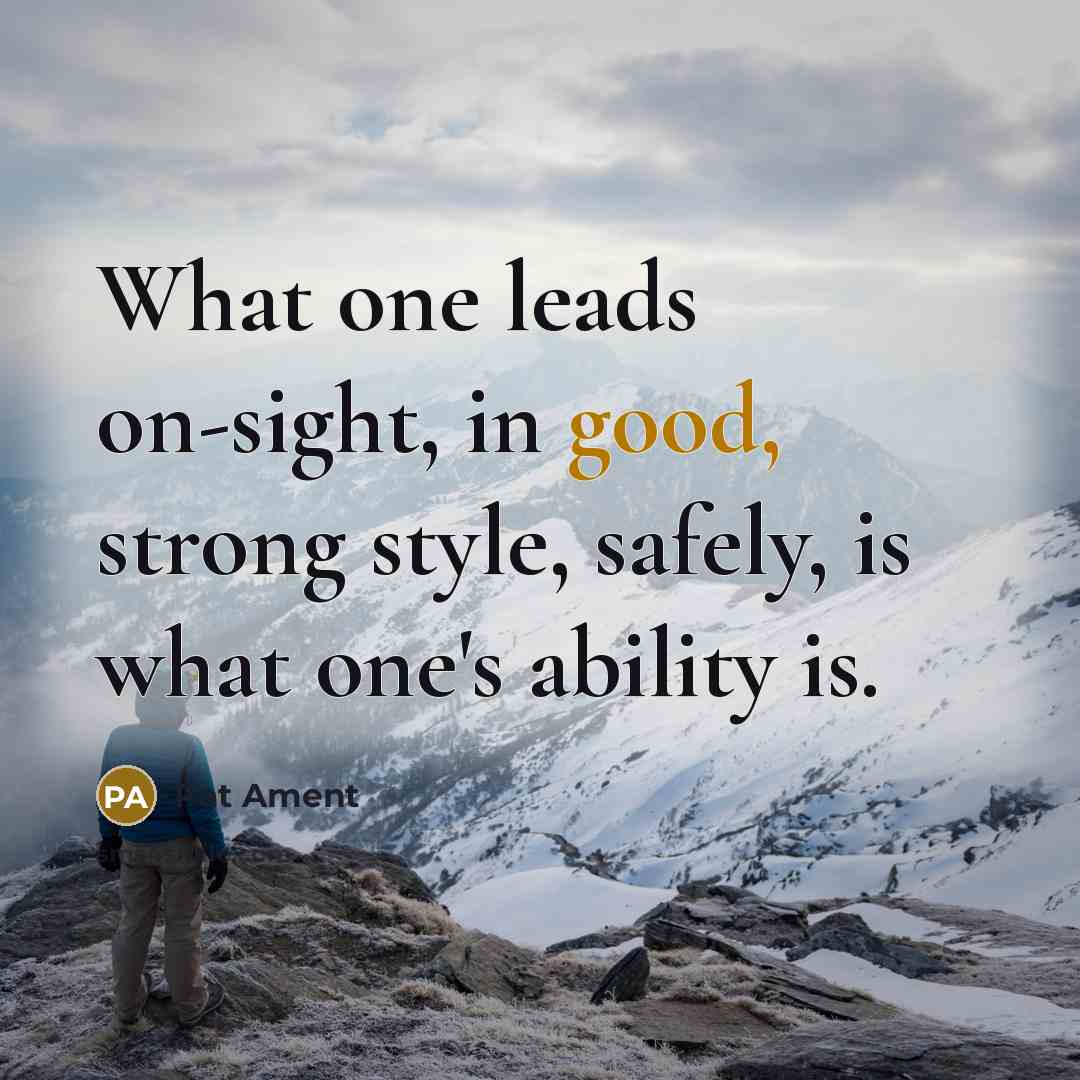 “What one leads on-sight, in good, strong style, safely, is…” quote by Pat Ament