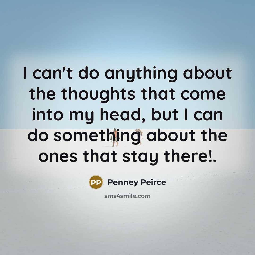 “I can't do anything about the thoughts that come into…” quote by Penney Peirce