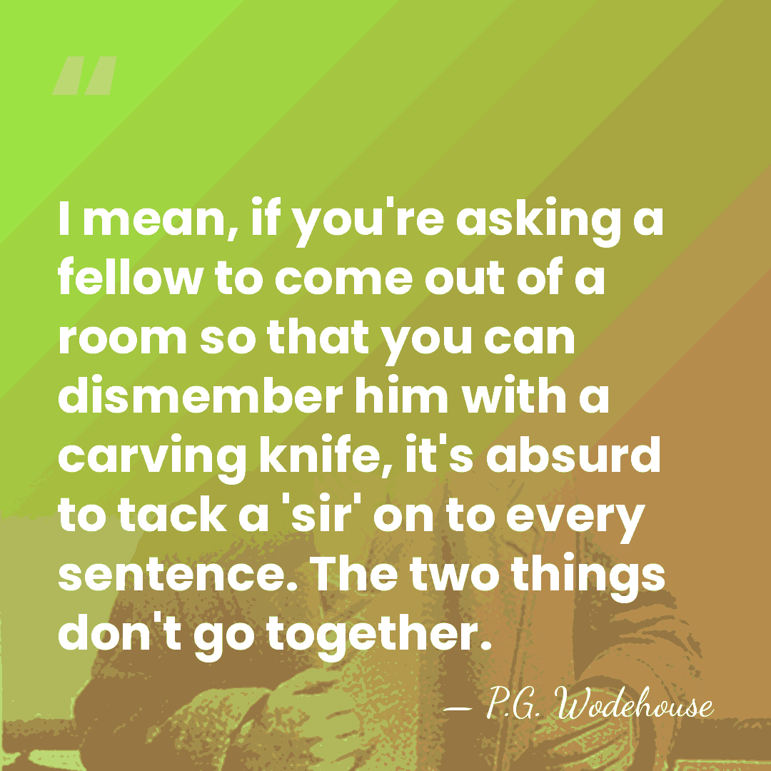 I mean, if you're asking a fellow to come out of a&hellip; - P.G. Wodehouse