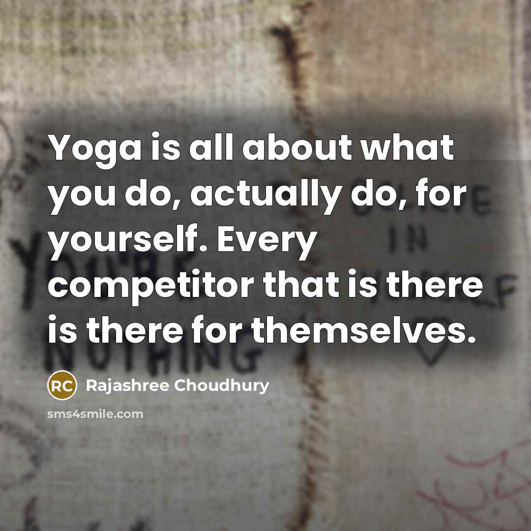 “Yoga is all about what you do, actually do, for…” quote by Rajashree Choudhury