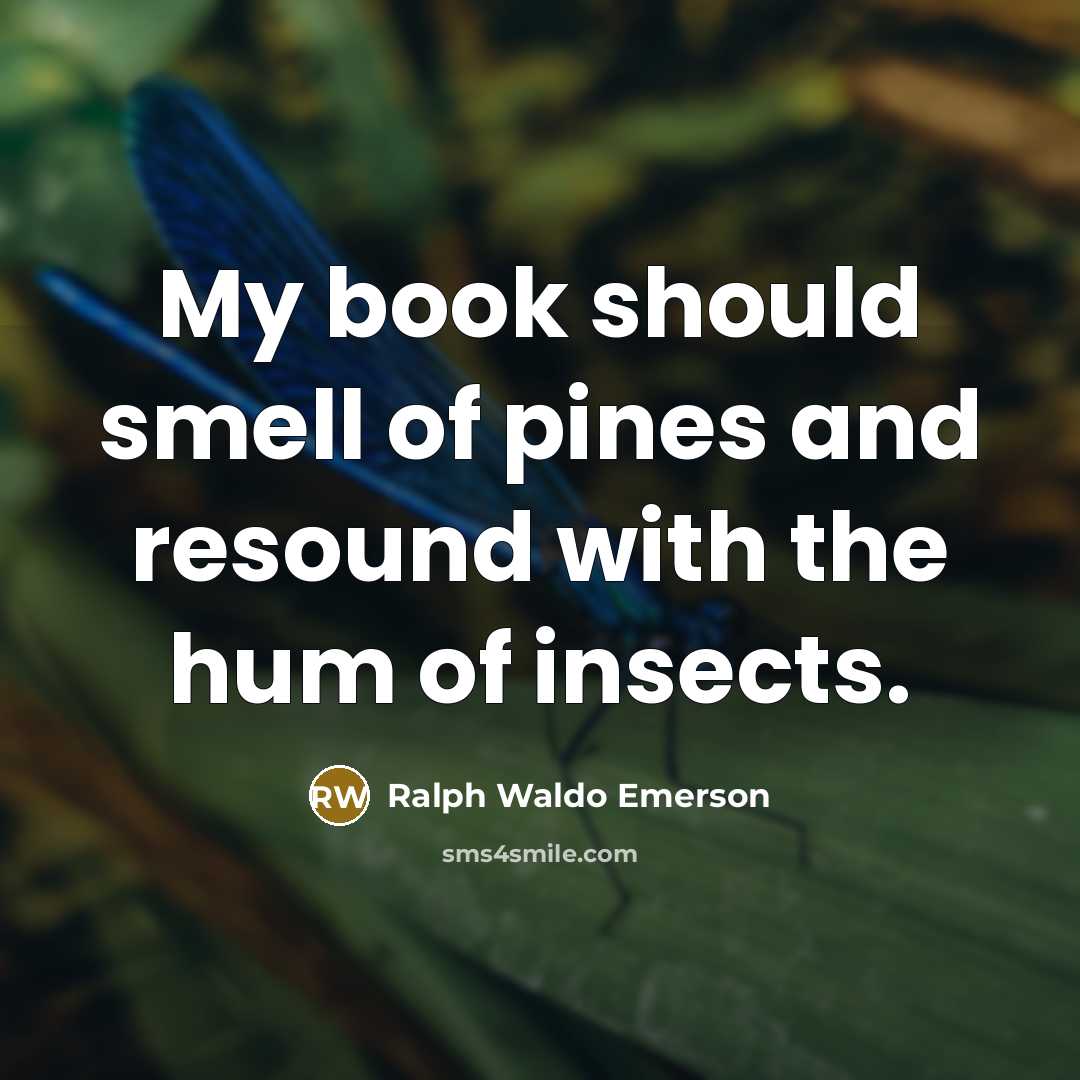 “My book should smell of pines and resound with the…” quote by Ralph Waldo Emerson