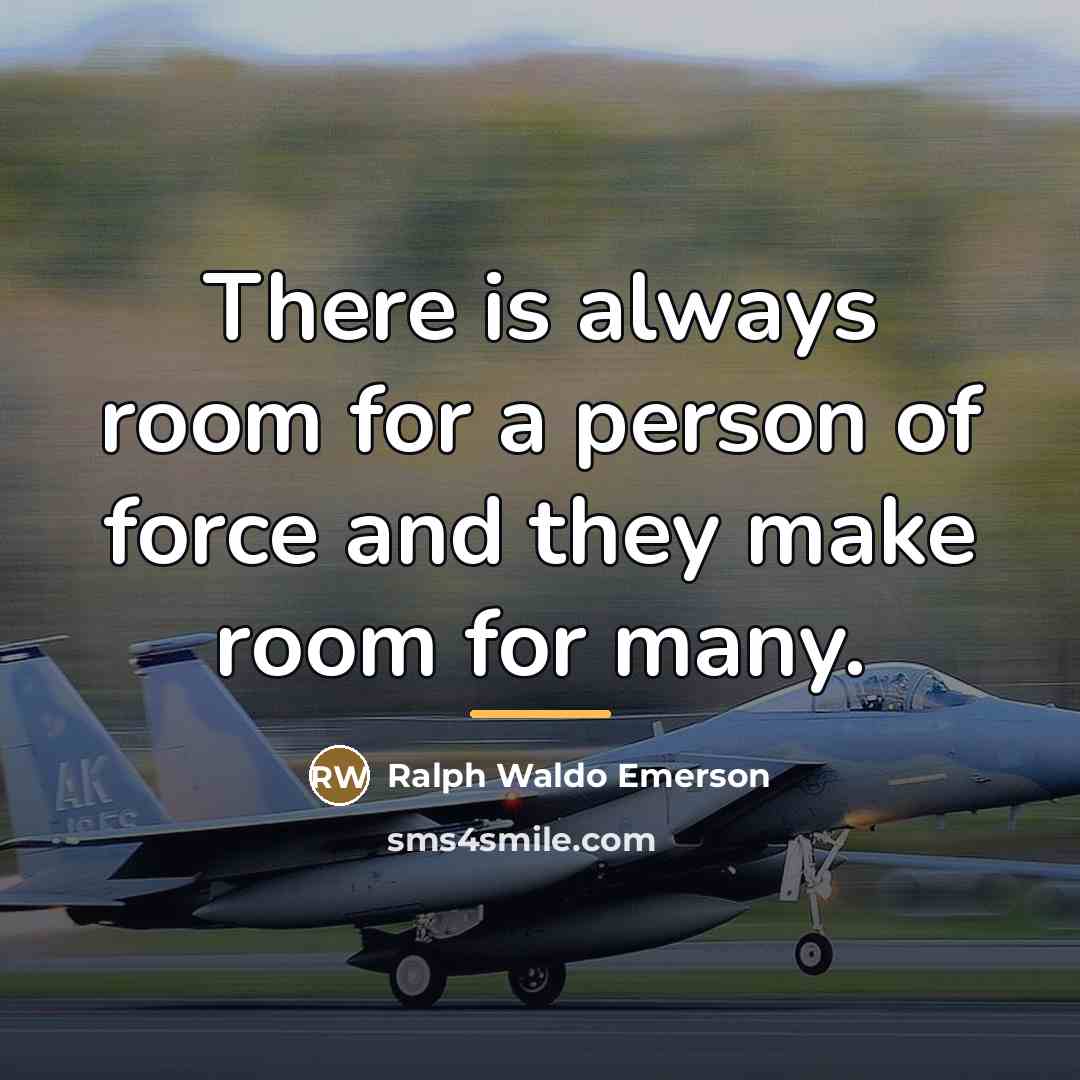 “There is always room for a person of force and…” quote by Ralph Waldo Emerson