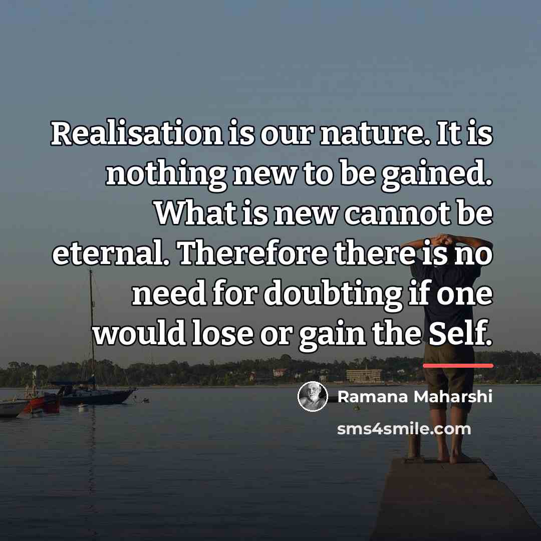 “Realisation is our nature. It is nothing new to be…” quote by Ramana Maharshi