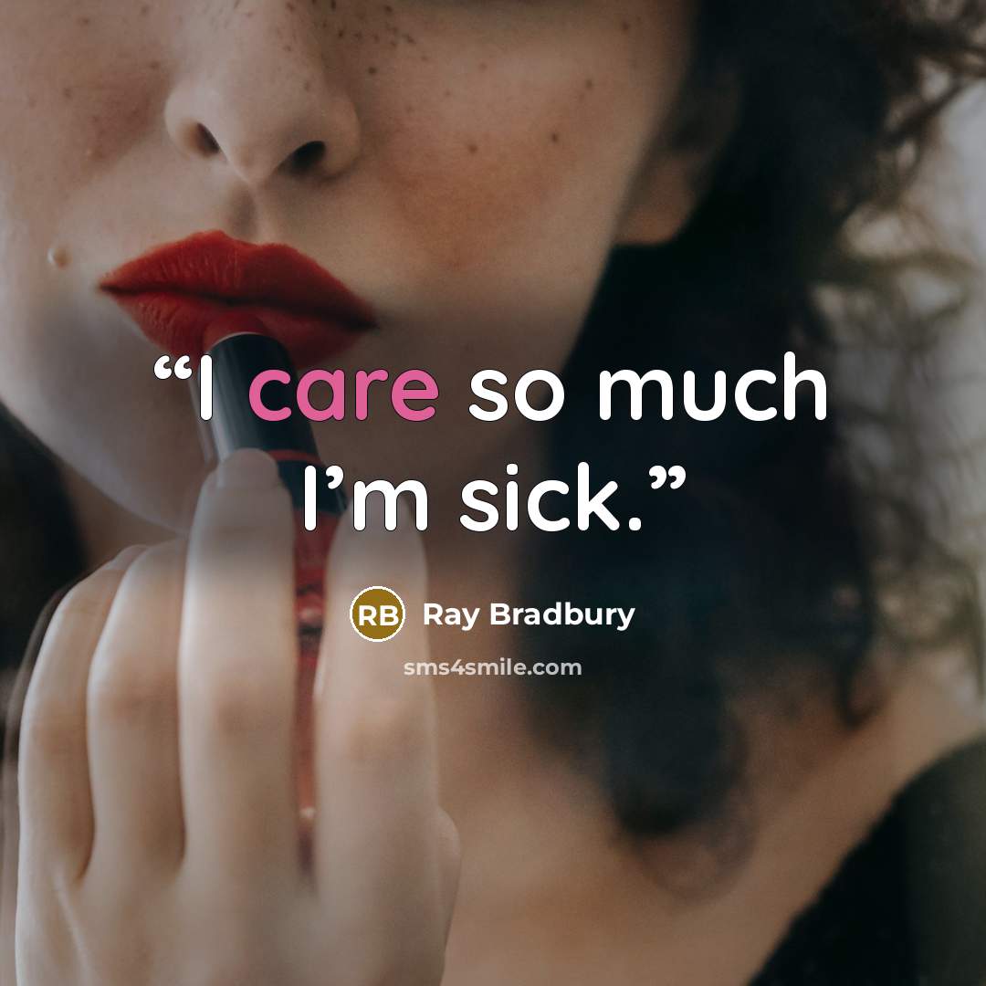 “I care so much I’m sick.” quote by Ray Bradbury