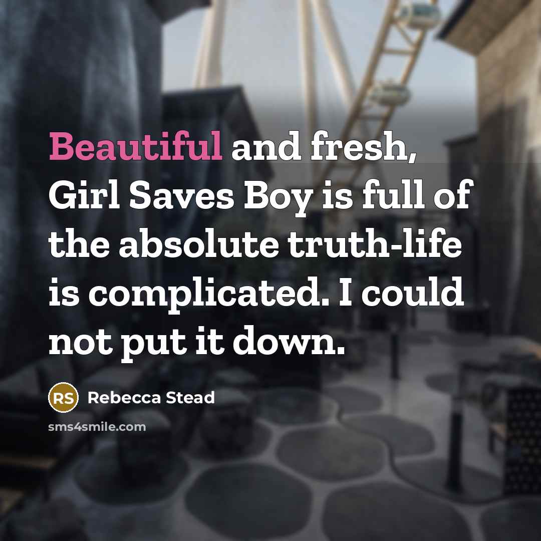 “Beautiful and fresh, Girl Saves Boy is full of the…” quote by Rebecca Stead