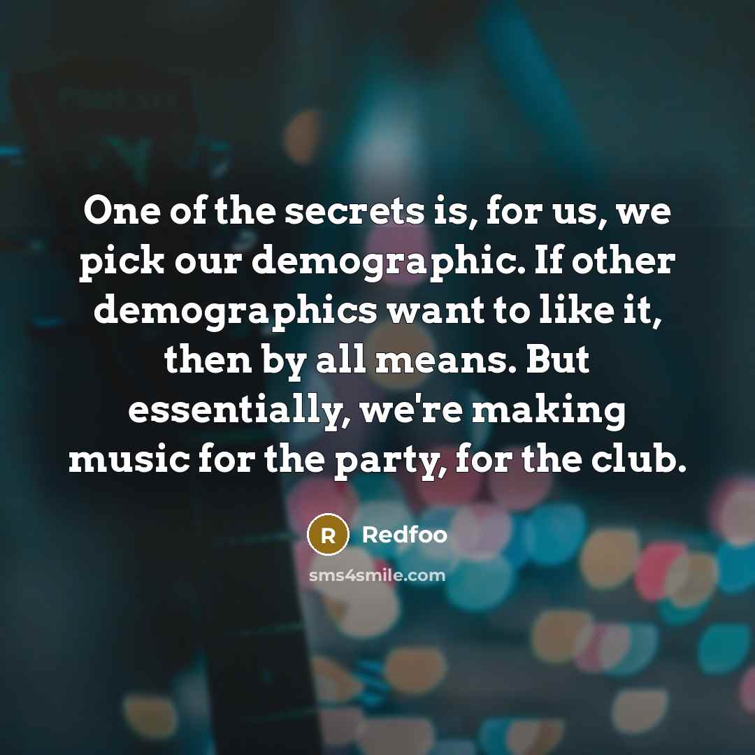 “One of the secrets is, for us, we pick our…” quote by Redfoo