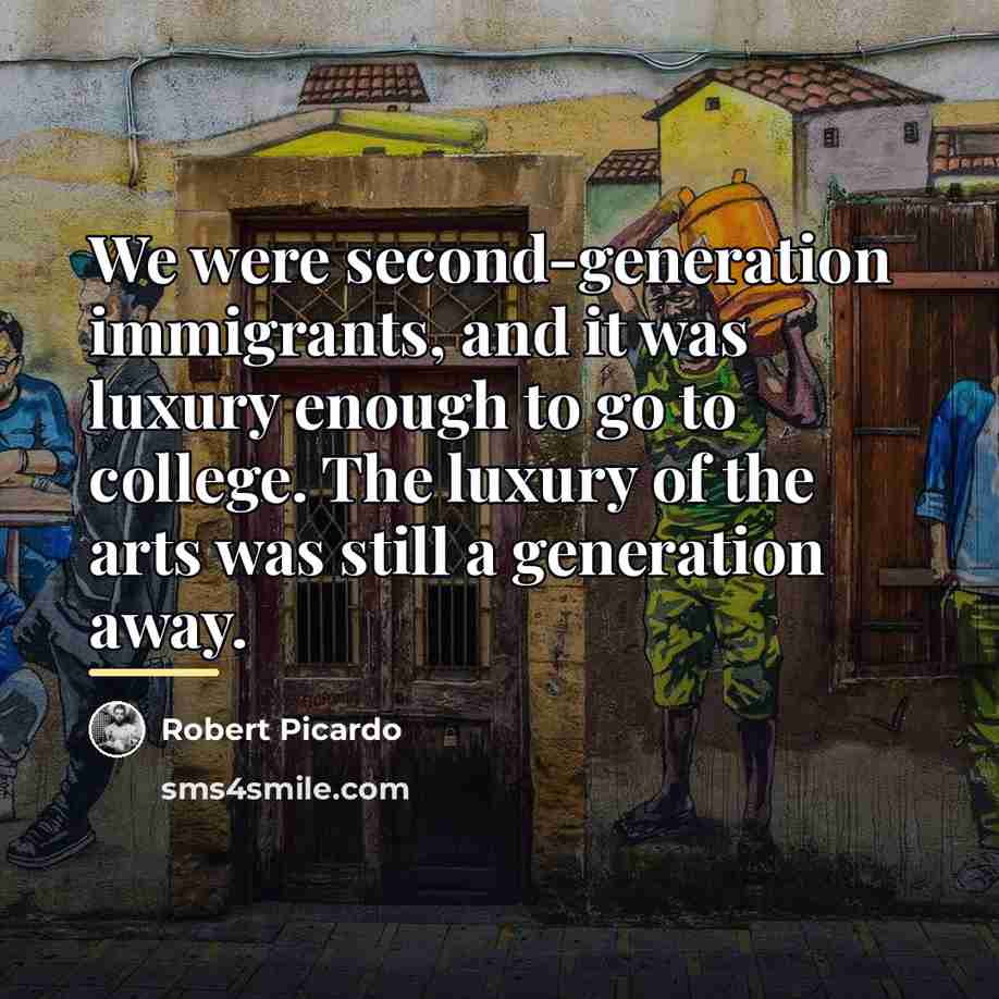 “We were second-generation immigrants, and it was luxury enough to…” quote by Robert Picardo