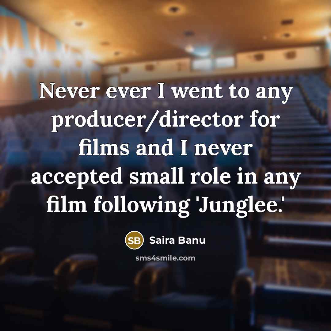 “Never ever I went to any producer/director for films and…” quote by Saira Banu