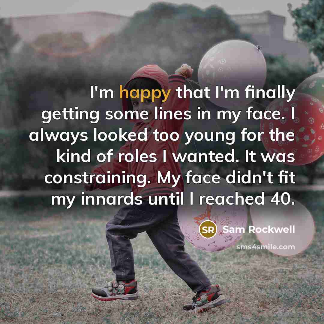 “I'm happy that I'm finally getting some lines in my…” quote by Sam Rockwell