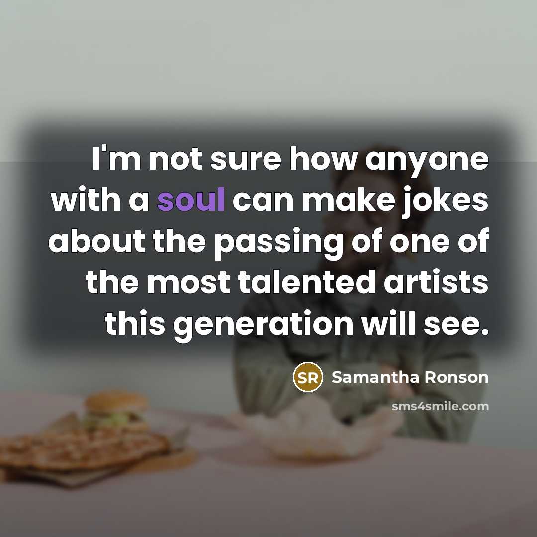“I'm not sure how anyone with a soul can make…” quote by Samantha Ronson
