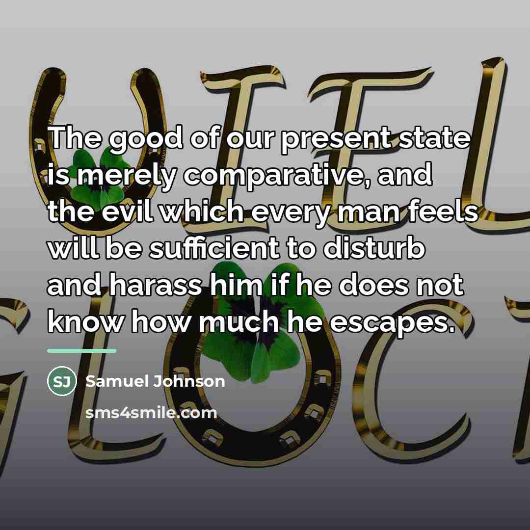 “The good of our present state is merely comparative, and…” quote by Samuel Johnson
