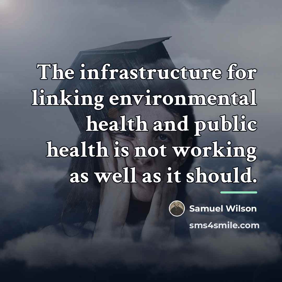 “The infrastructure for linking environmental health and public health is…” quote by Samuel Wilson