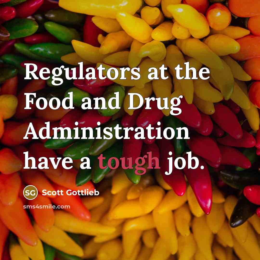“Regulators at the Food and Drug Administration have a tough…” quote by Scott Gottlieb