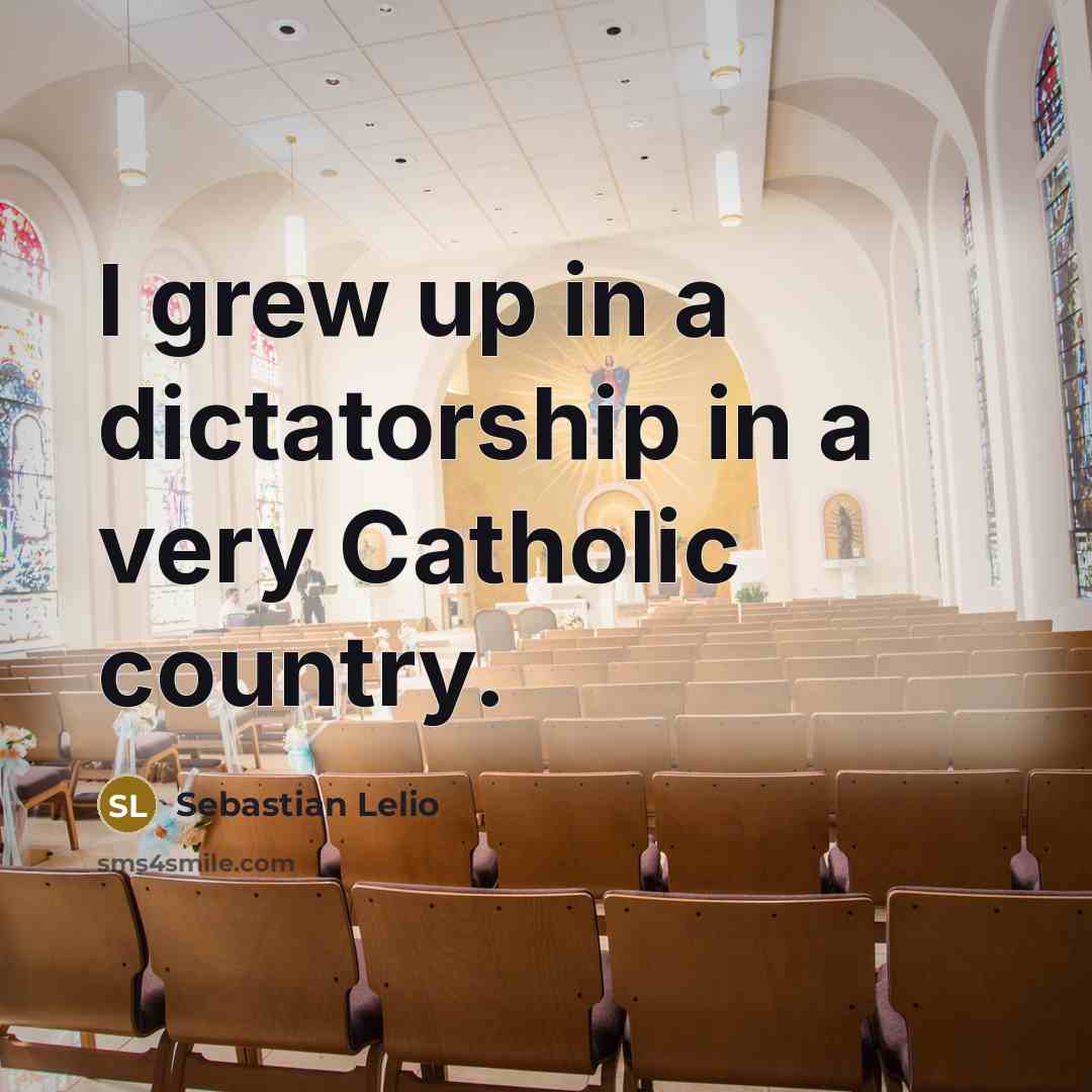 “I grew up in a dictatorship in a very Catholic…” quote by Sebastian Lelio