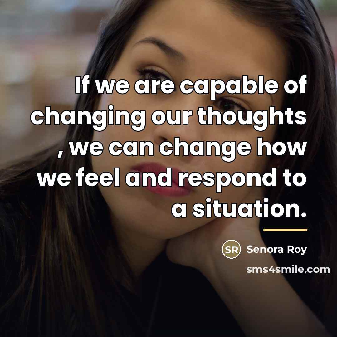 “If we are capable of changing our thoughts , we…” quote by Senora Roy