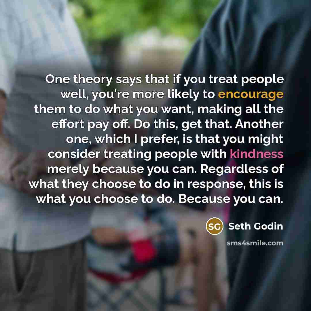 “One theory says that if you treat people well, you're…” quote by Seth Godin