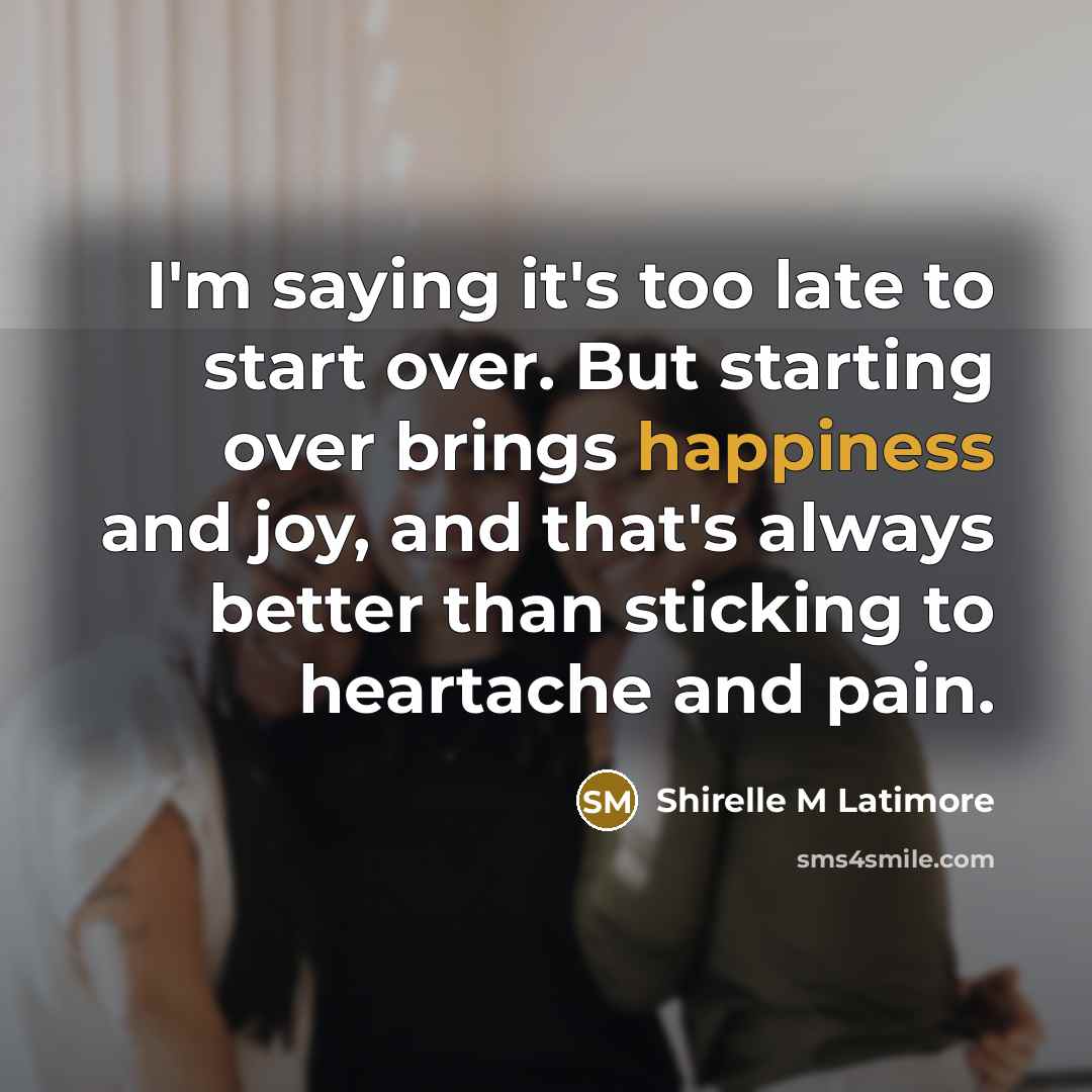 “I'm saying it's too late to start over. But starting…” quote by Shirelle M Latimore