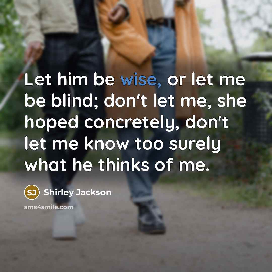 “Let him be wise, or let me be blind; don't…” quote by Shirley Jackson