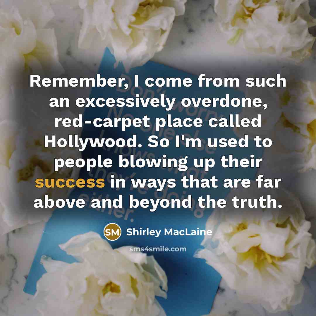 “Remember, I come from such an excessively overdone, red-carpet place…” quote by Shirley MacLaine