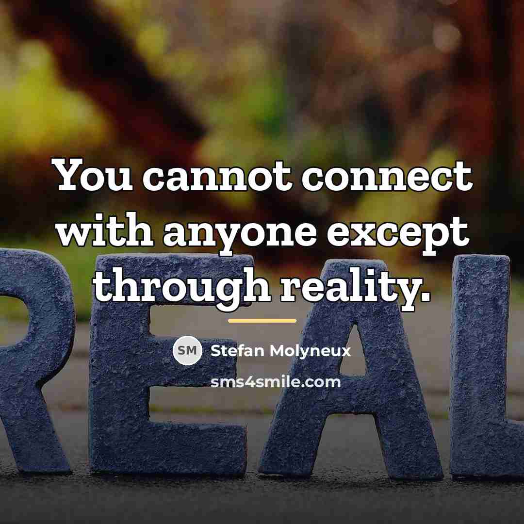 “You cannot connect with anyone except through reality.…” quote by Stefan Molyneux