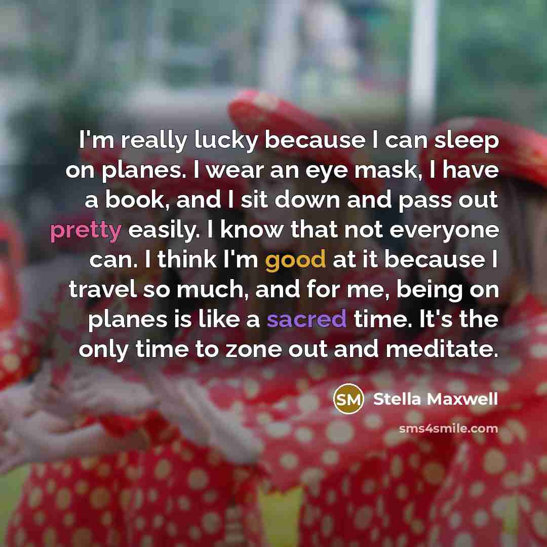 “I'm really lucky because I can sleep on planes. I…” quote by Stella Maxwell