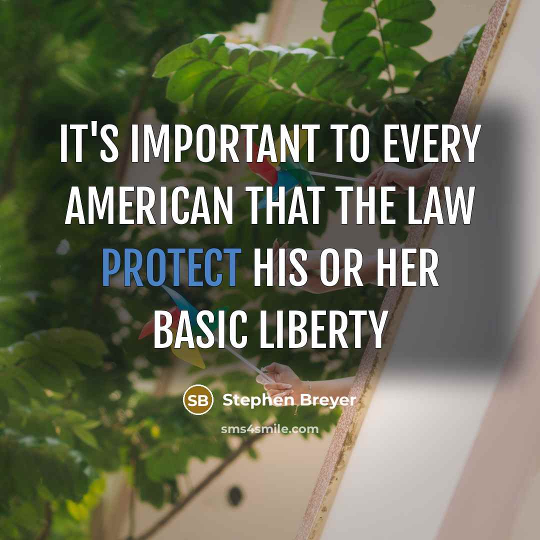 “It's important to every American that the law protect his…” quote by Stephen Breyer