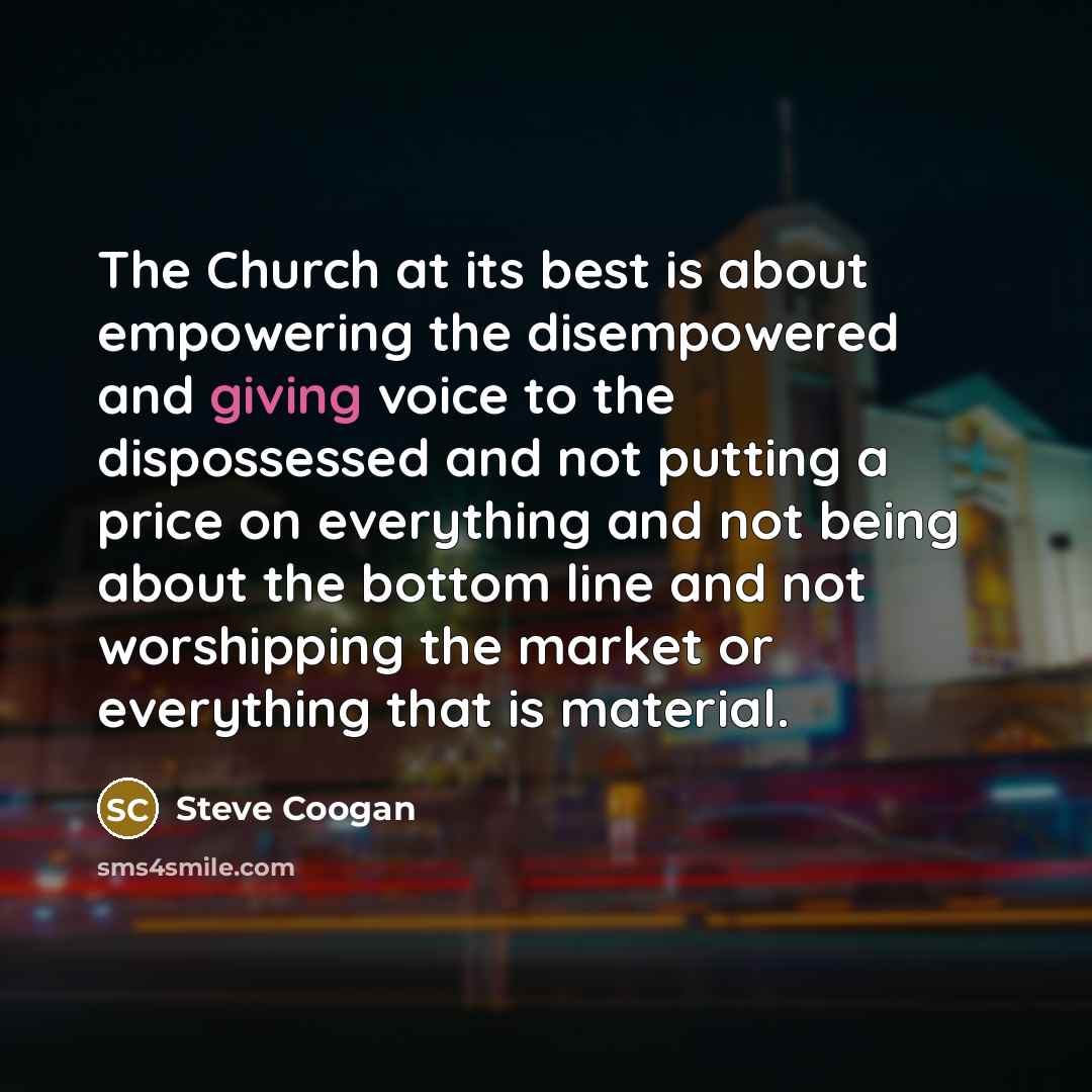 “The Church at its best is about empowering the disempowered…” quote by Steve Coogan