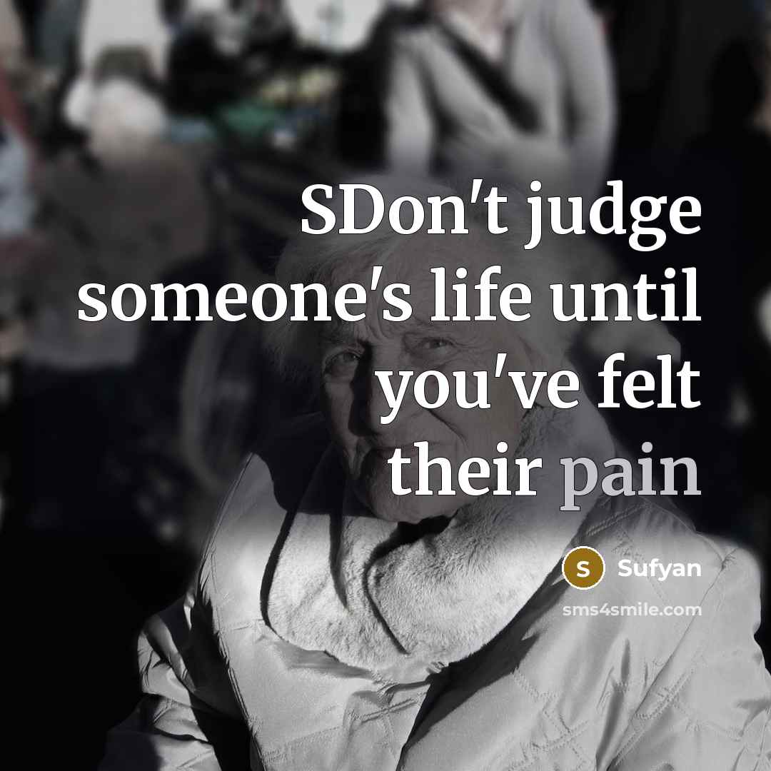 “SDon't judge someone's life until you've felt their pain…” quote by Sufyan