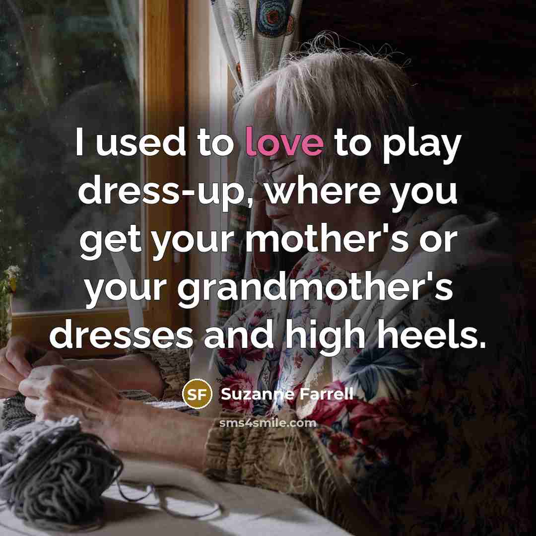 “I used to love to play dress-up, where you get…” quote by Suzanne Farrell