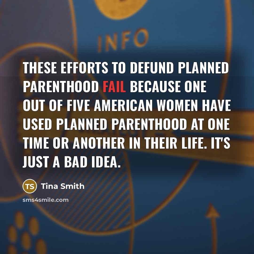 “These efforts to defund Planned Parenthood fail because one out…” quote by Tina Smith