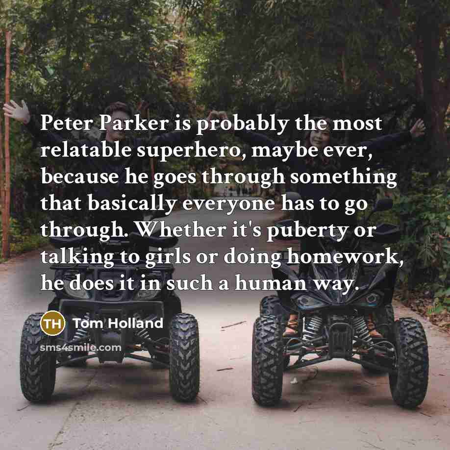 “Peter Parker is probably the most relatable superhero, maybe ever,…” quote by Tom Holland