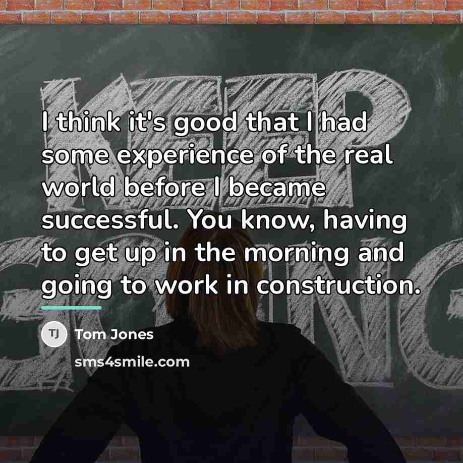 “I think it's good that I had some experience of…” quote by Tom Jones