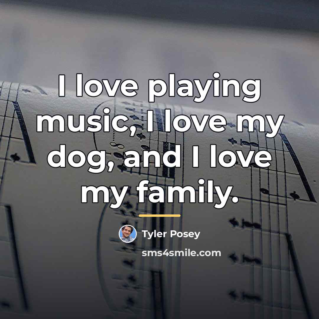 “I love playing music, I love my dog, and I…” quote by Tyler Posey
