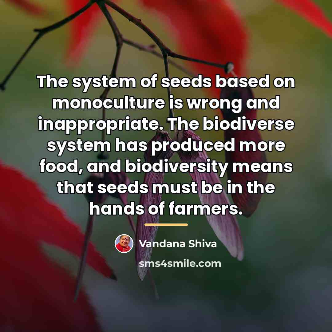 “The system of seeds based on monoculture is wrong and…” quote by Vandana Shiva