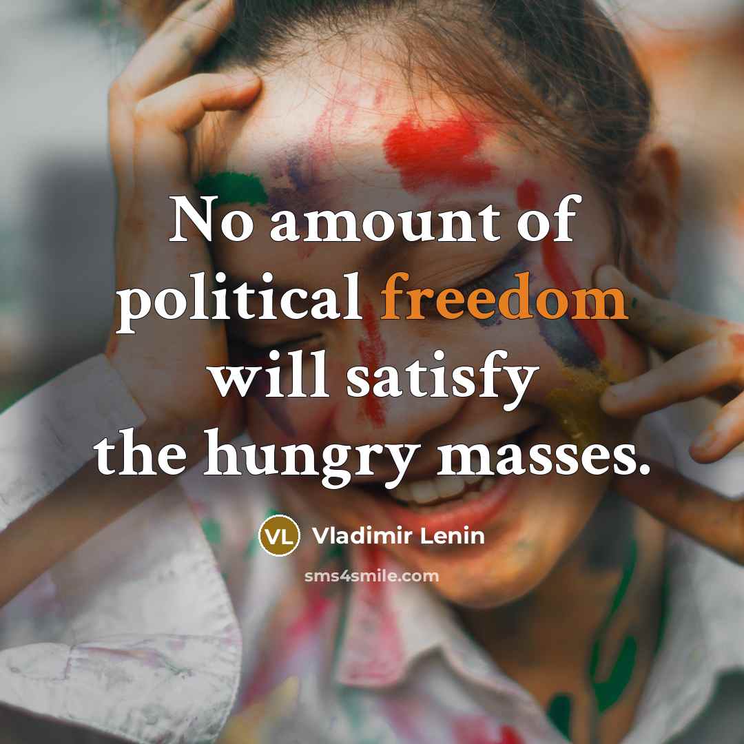 “No amount of political freedom will satisfy the hungry masses.…” quote by Vladimir Lenin