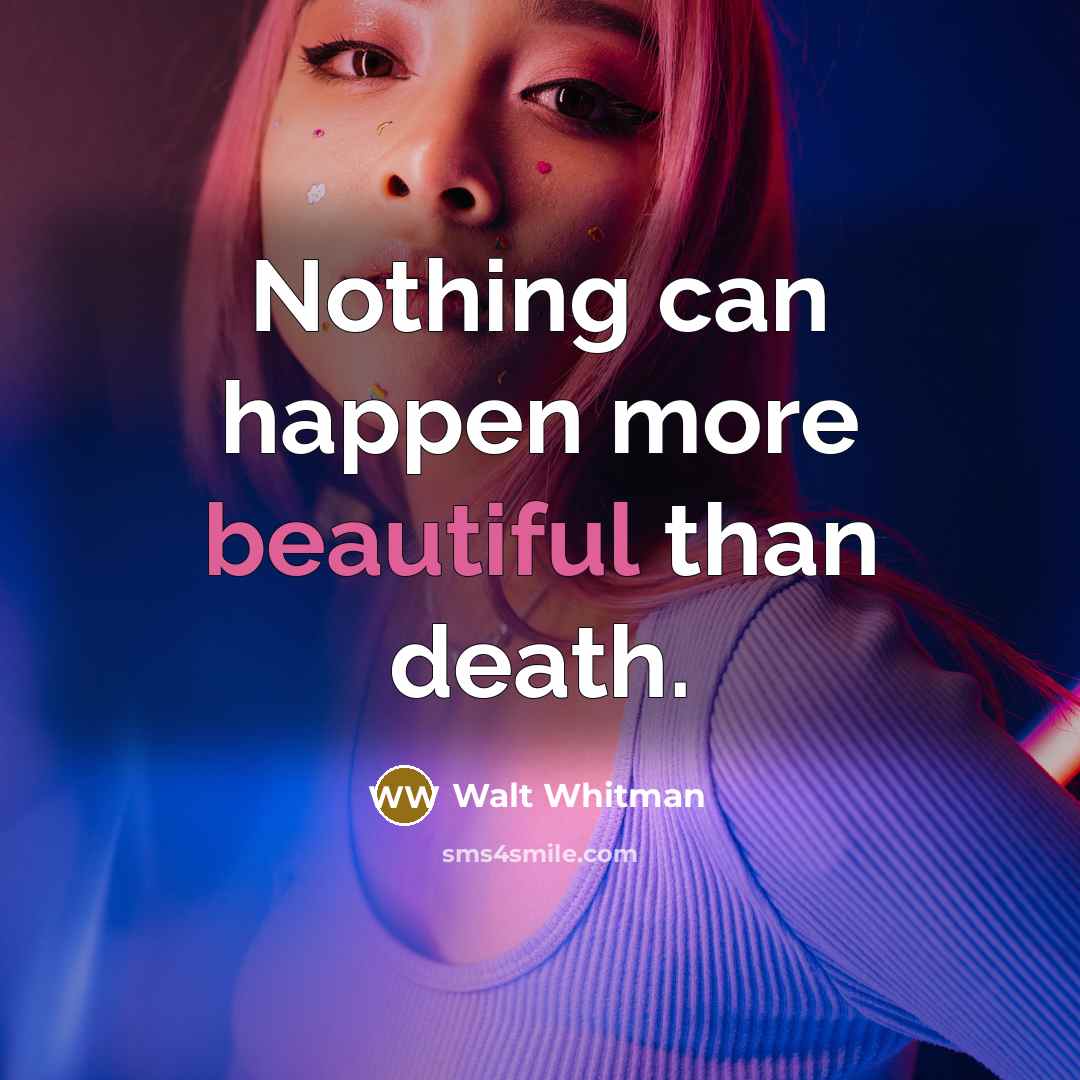“Nothing can happen more beautiful than death.…” quote by Walt Whitman