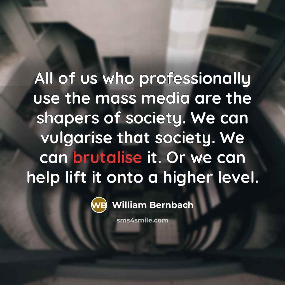 “All of us who professionally use the mass media are…” quote by William Bernbach