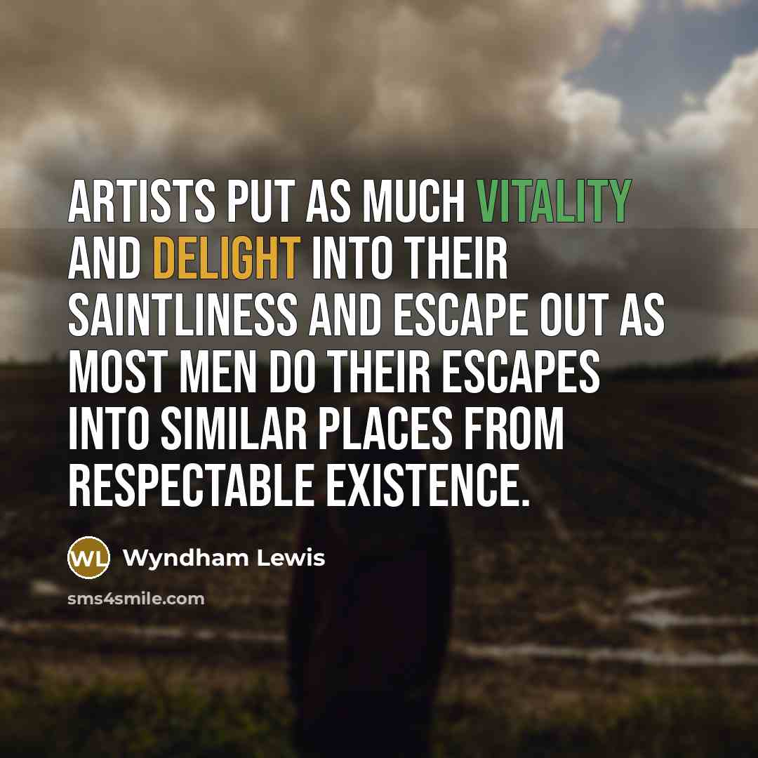 “Artists put as much vitality and delight into their saintliness…” quote by Wyndham Lewis