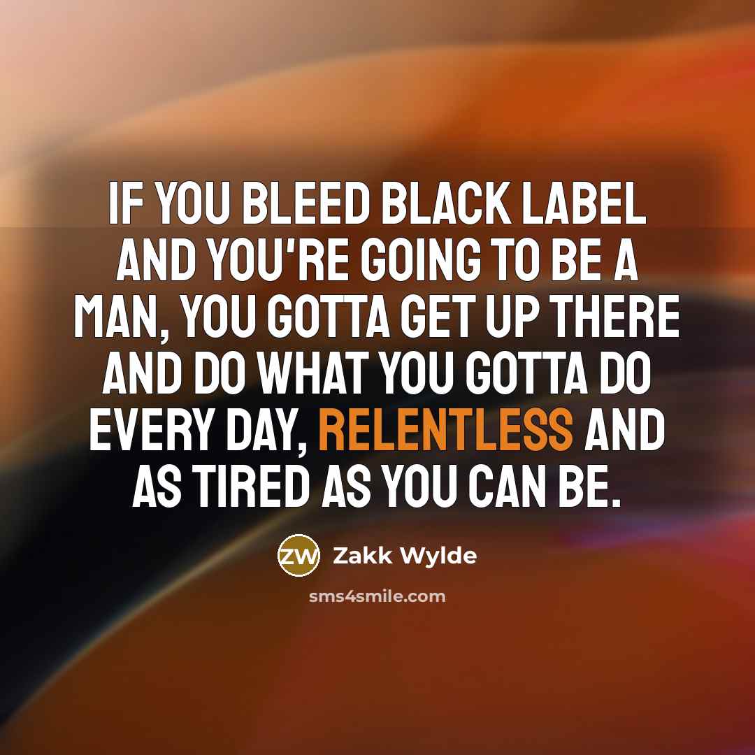 “If you bleed Black Label and you're going to be…” quote by Zakk Wylde