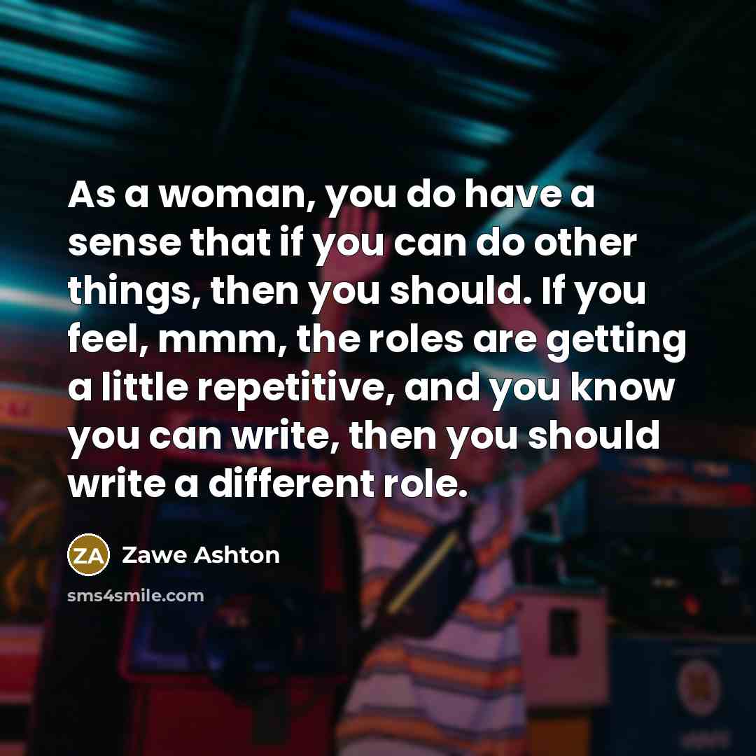 “As a woman, you do have a sense that if…” quote by Zawe Ashton