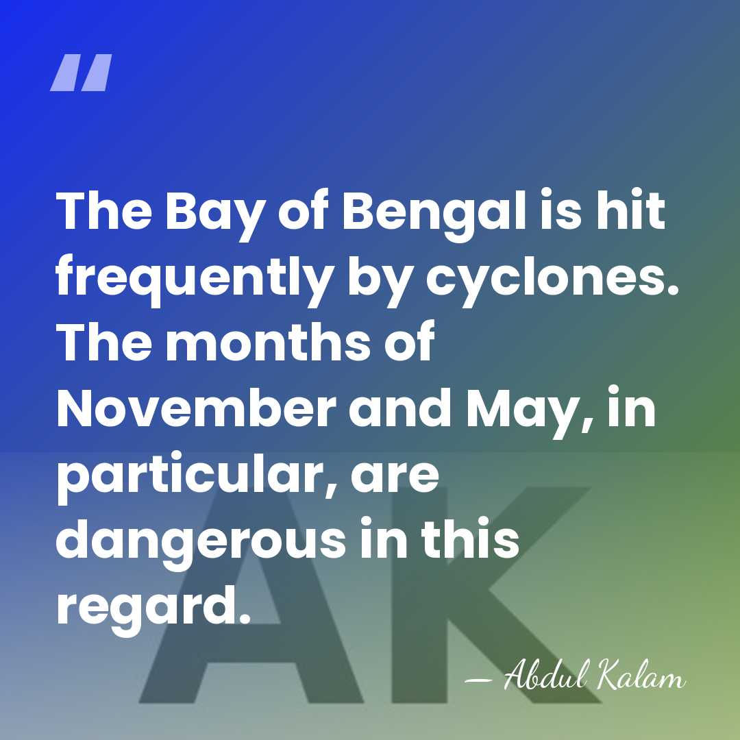 The Bay of Bengal is hit frequently by cyclones. The months of&hellip; - Abdul Kalam