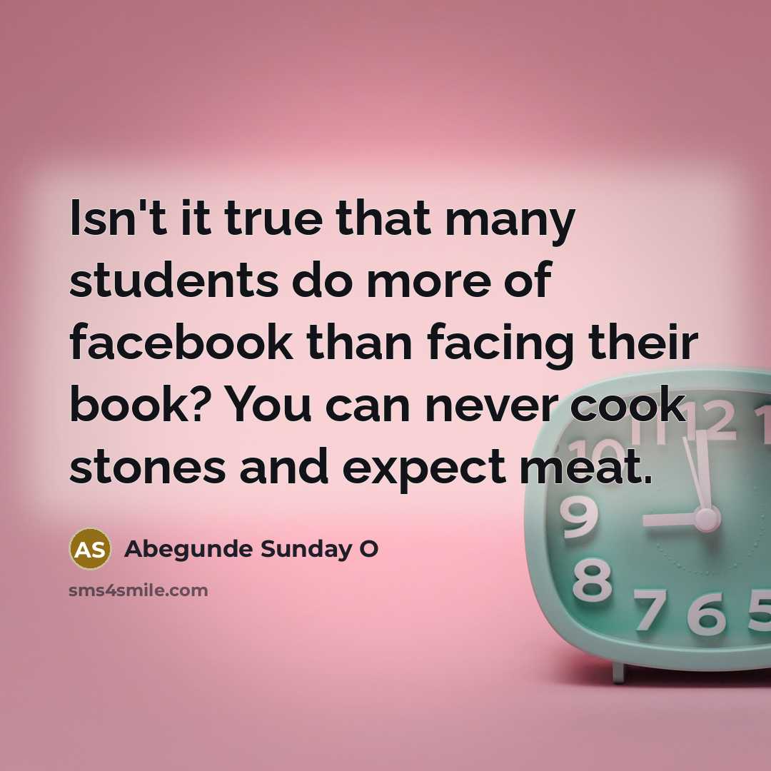 “Isn't it true that many students do more of facebook…” quote by Abegunde Sunday O