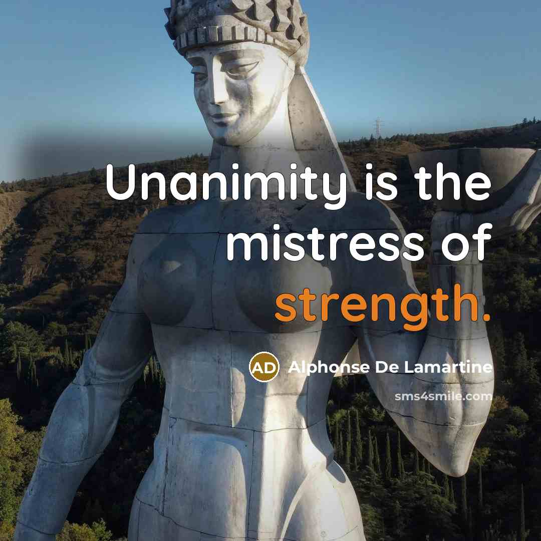 “Unanimity is the mistress of strength.…” quote by Alphonse de Lamartine