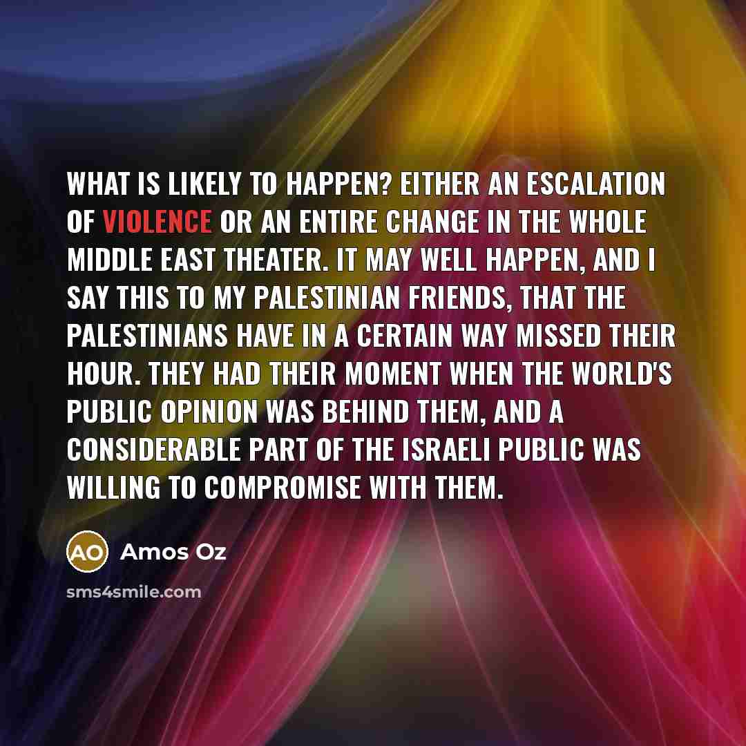 “What is likely to happen? Either an escalation of violence…” quote by Amos Oz