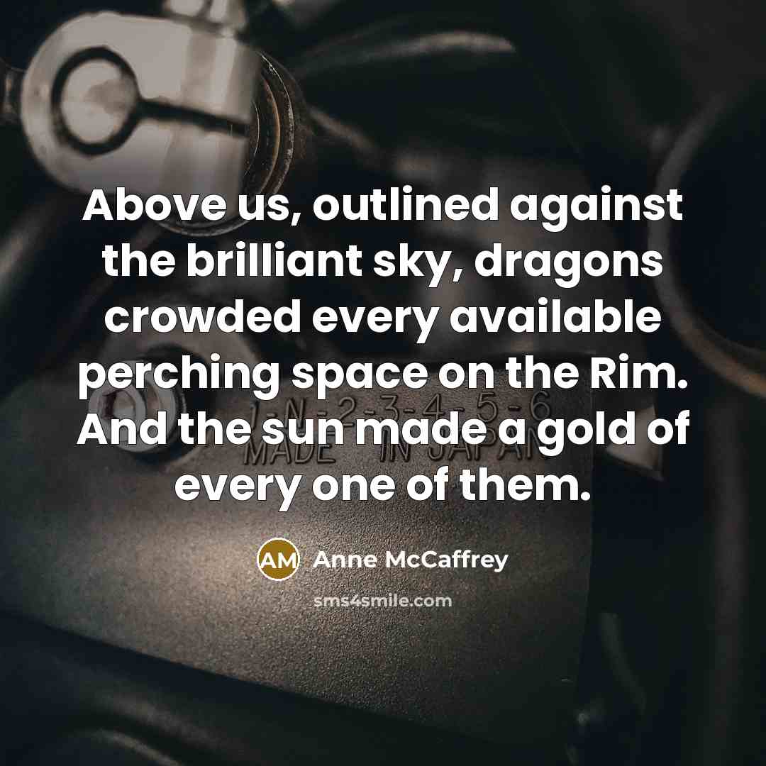 “Above us, outlined against the brilliant sky, dragons crowded every…” quote by Anne McCaffrey
