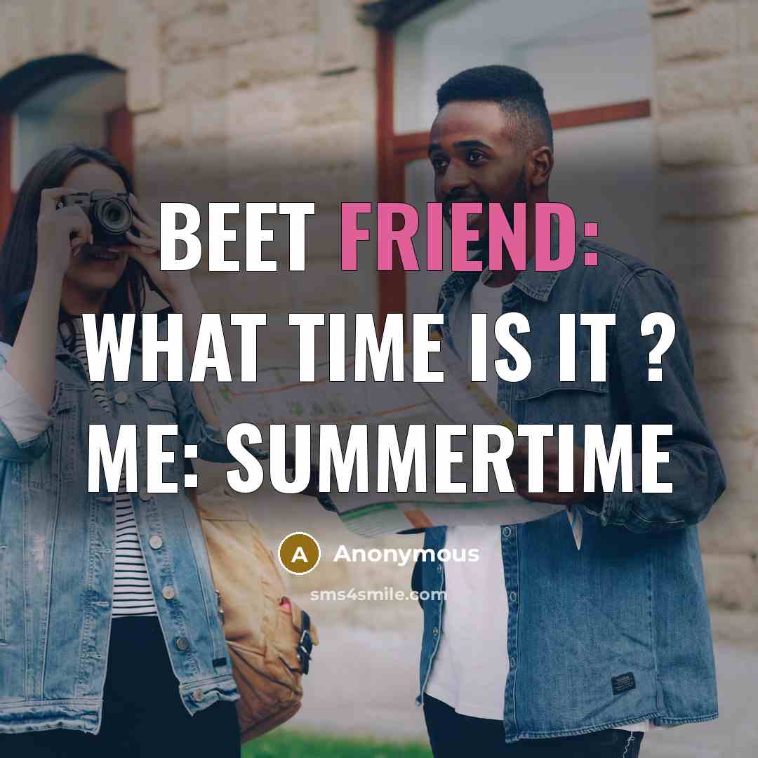 “Beet friend: what time is it ? Me: summertime…” quote by Anonymous