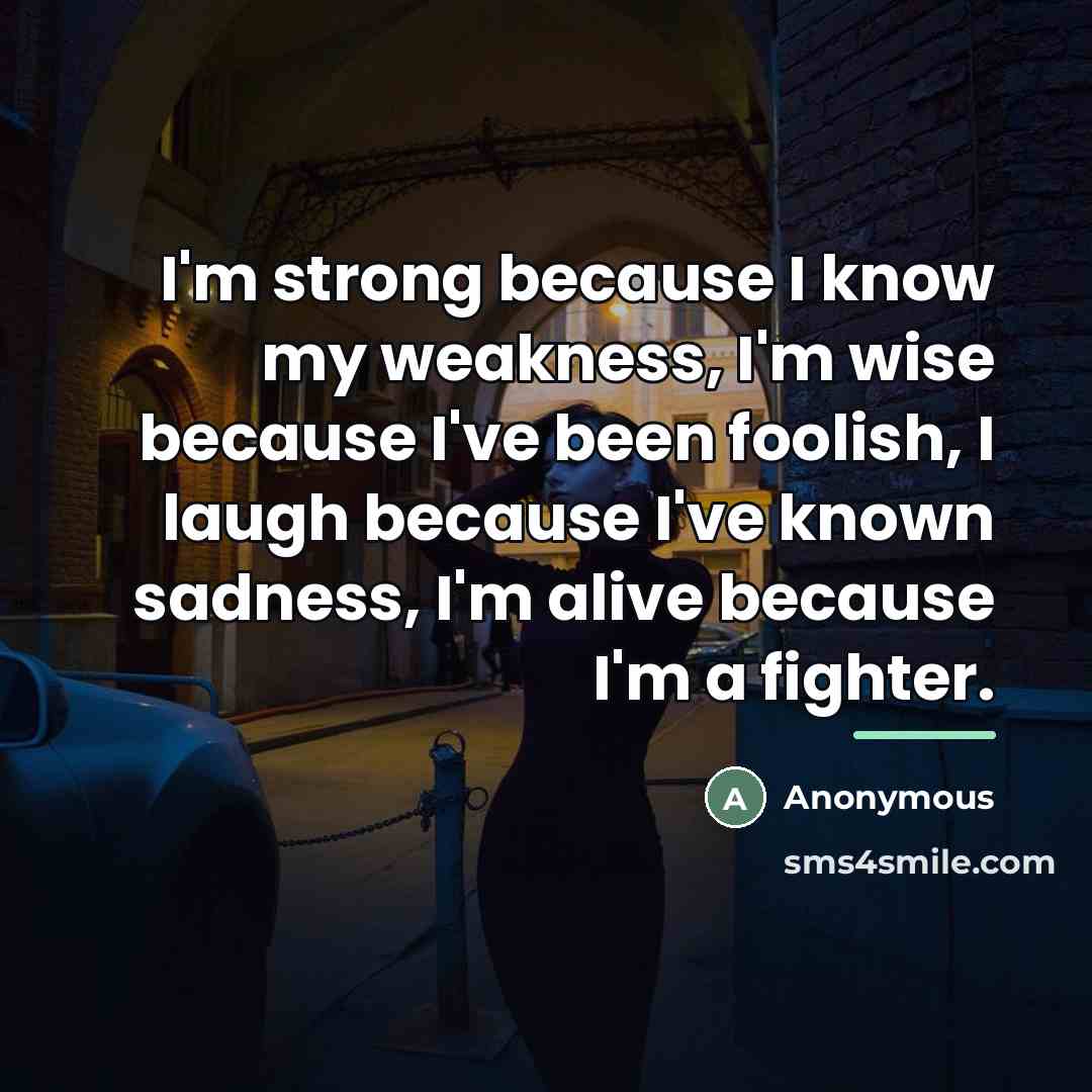 “I'm strong because I know my weakness, I'm wise because…” quote by Anonymous