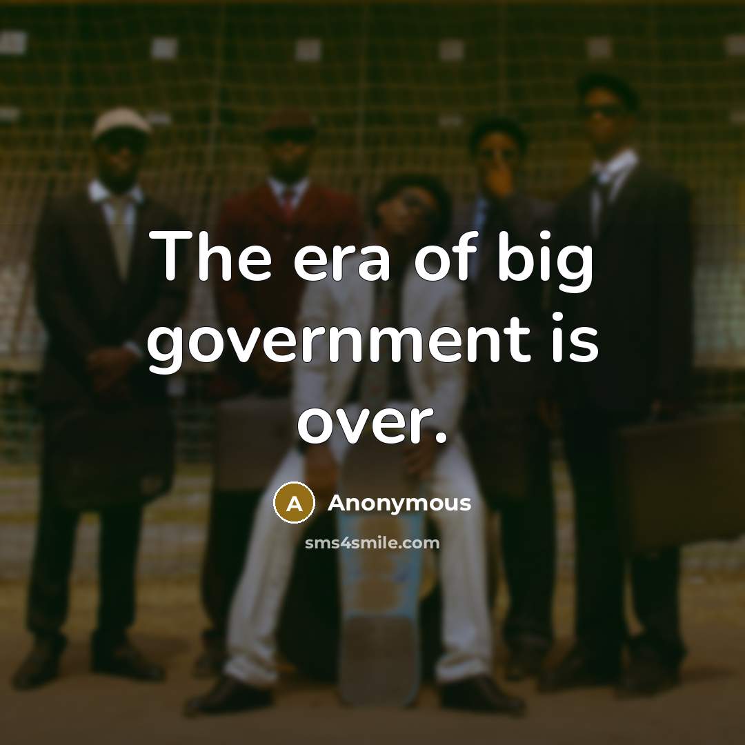 “The era of big government is over.…” quote by Anonymous